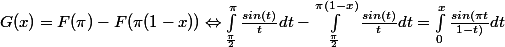 G(x)=F(\pi )-F(\pi (1-x)) \Leftrightarrow \int_{\frac{\pi }{2}}^{\pi }{\frac{sin(t)}{t}}dt -\int_{\frac{\pi }{2}}^{\pi (1-x)}{\frac{sin(t)}{t}}dt = \int_{0}^{x}{\frac{sin(\pi t}{1-t)}}dt